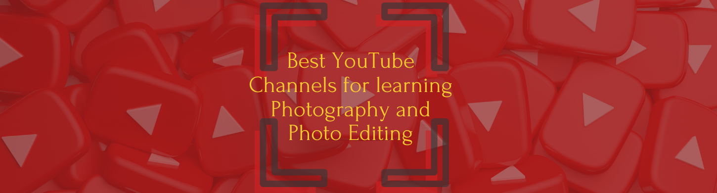 Best YouTube channels for learning Photography and Photo Editing