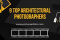 9 Top Architectural Photographers