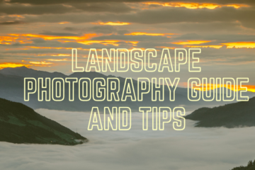 Landscape Photography Guide And Tips