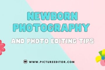 Newborn Photography And Photo Editing Tips