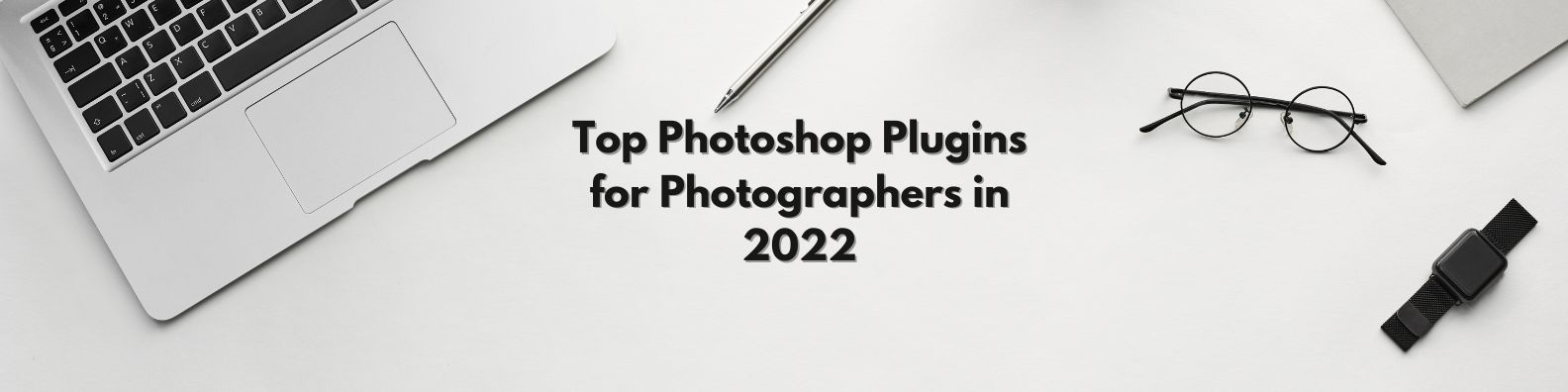 Top Photoshop Plugins for Photographers in 2022