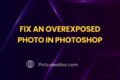 Fix An Overexposed Photo In Photoshop