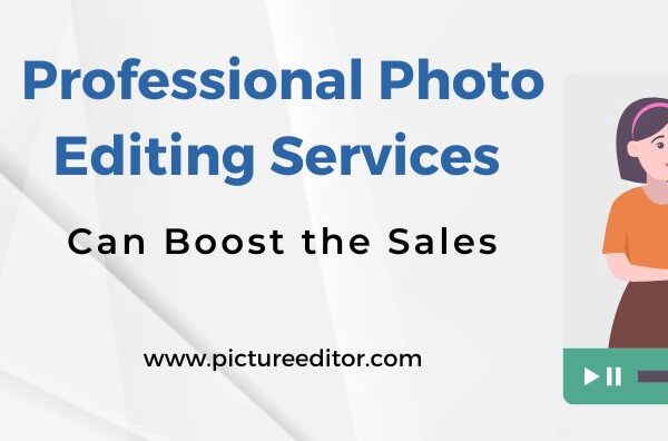 Professional Photo Editing Services Can Boost the Sales