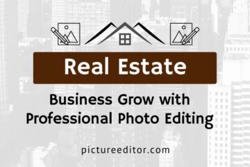 Real Estate Business Grow with Professional Photo Editing