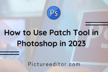 How to Use Patch Tool in Photoshop in 2023