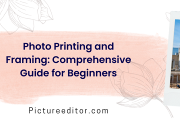 Photo Printing and Framing Comprehensive Guide for Beginners