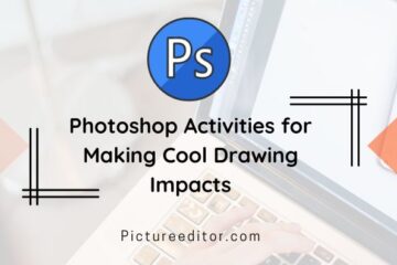 Photoshop Activities for Making Cool Drawing Impacts