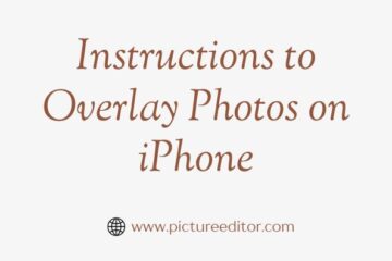 Instructions to Overlay Photos on iPhone